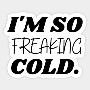 SARCASM I'M SO FREAKING COLD Sticker